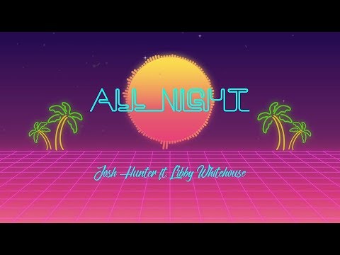 Josh Hunter - All Night (Lyric Video) ft. Libby Whitehouse