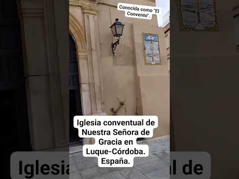 LA IGLESIA CONVENTUAL NTRA. SRA. DE GRACIA EN LUQUE-CÓRDOBA: DESTACADO EDIFICIO BARROCO. España.