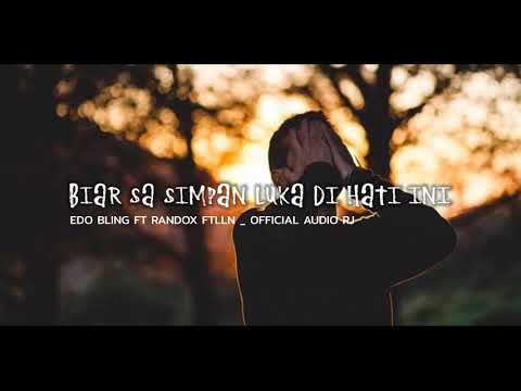 Biar Sa Simpan Luka Di Hati Ini _ EDO BLING FT RANDOX FTLLN_ Official Audio RJ