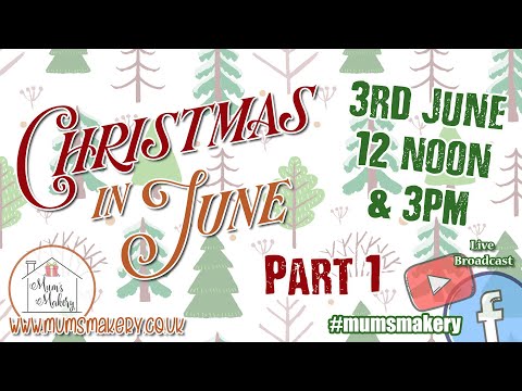 2023 Mum's Makery - Christmas In June Part 1 - 3rd June - 12 noon