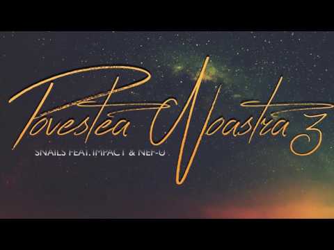 Snails - Povestea Noastra 3 Feat. Impact & Nef-U