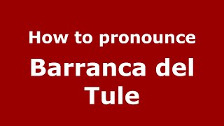 How to pronounce Barranca Del Tule