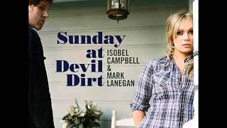 Isobel Campbell &amp; Mark Lanegan - The Flame That Burns