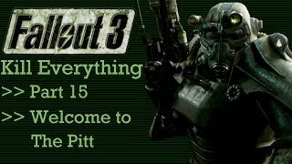 Fallout 3: Kill Everything - Part 15 - Welcome to the Pitt