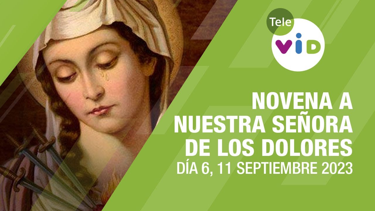 Novena a Nuestra Señora de los Dolores Día 6 🙏 11 de Septiembre 2023 #TeleVID #VirgenDeLosDolores