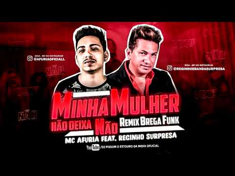 MC AFURIA FEAT. REGINHO E BANDA SURPRESA - MINHA MULHER NÃO DEIXA NÃO REMIX BREGA FUNK