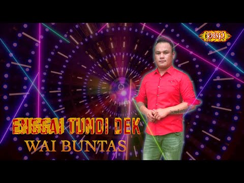 💃Enggai Tundi Dek💃- Wai Buntas (Official Lyric)