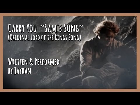 Carry You ~Sam's Song~ (Original Lord of the Rings Song)