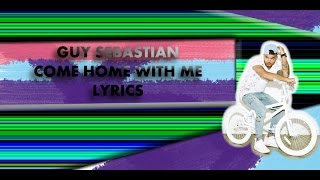 Guy Sebastian - Come Home With Me (Lyrics)