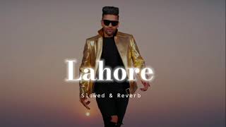 Lahore - Slowed &amp; Reverb - Guru Randhawa