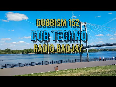 [DUBBISM] Volume:::152 [Radio Badjay] Dub Techno Session 2023🌲