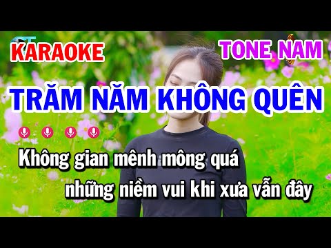 Karaoke Trăm Năm Không Quên Tone Nam Nhạc Trẻ 8x 9x