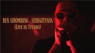 Download lagu BEN SIHOMBING - SEBEGITUNYA (LIVE IN STUDIO) mp3