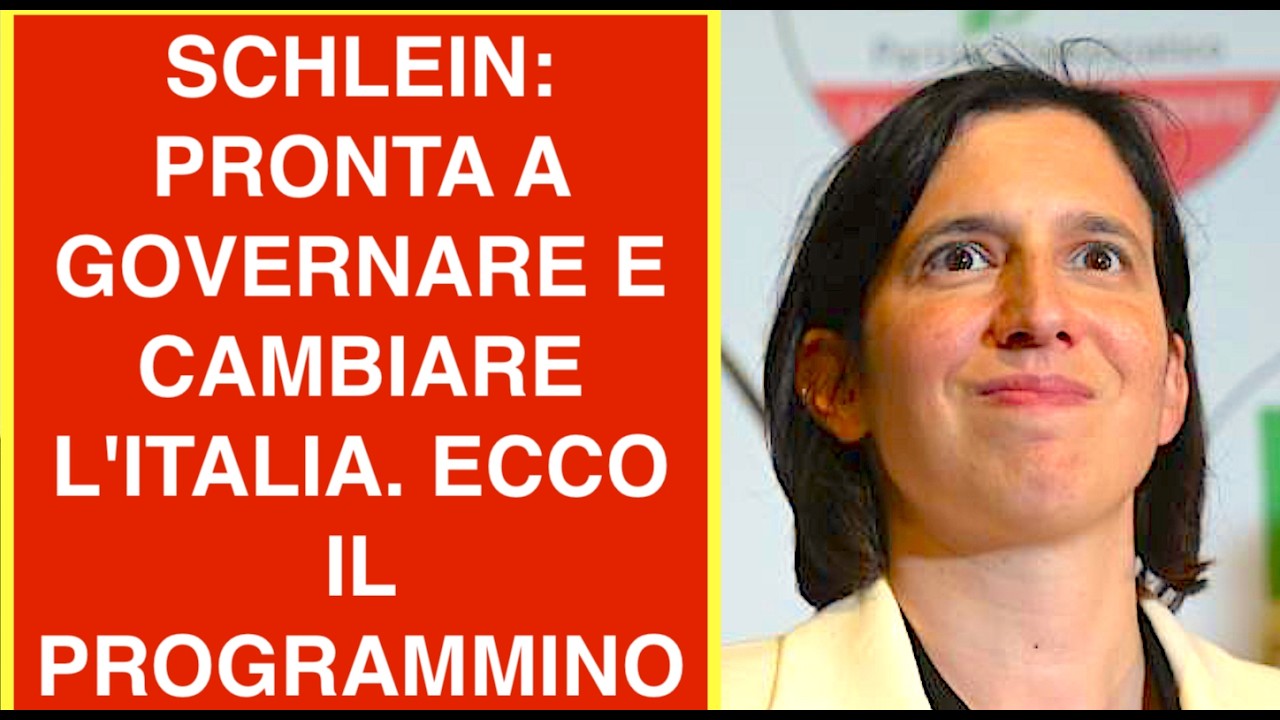 SCHLEIN: PRONTA A GOVERNARE E CAMBIARE L'ITALIA. ECCO IL PROGRAMMINO