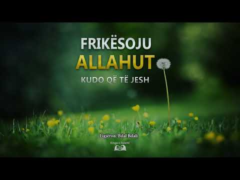 Hutbe: “Frikësoju Allahut kudo që të jesh” – Bilal Bilali