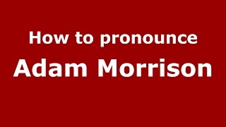 How to pronounce Adam Morrison