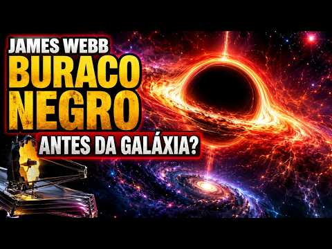 JAMES WEBB ENCONTRA BURACO NEGRO QUE SE FORMOU ANTES DA SUA GALÁXIA!!!