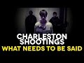 Charleston Shootings - What Needs To Be Said ...