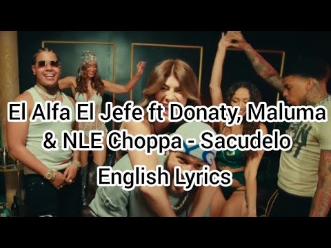 El Alfa El Jefe ft Donaty, Maluma & NLE Choppa - Sacudelo (Shake it, English Lyrics)