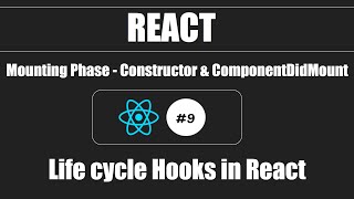 React #9 - Mounting Phase - Constructor & ComponentDidMount - Life Cylce Hooks in React