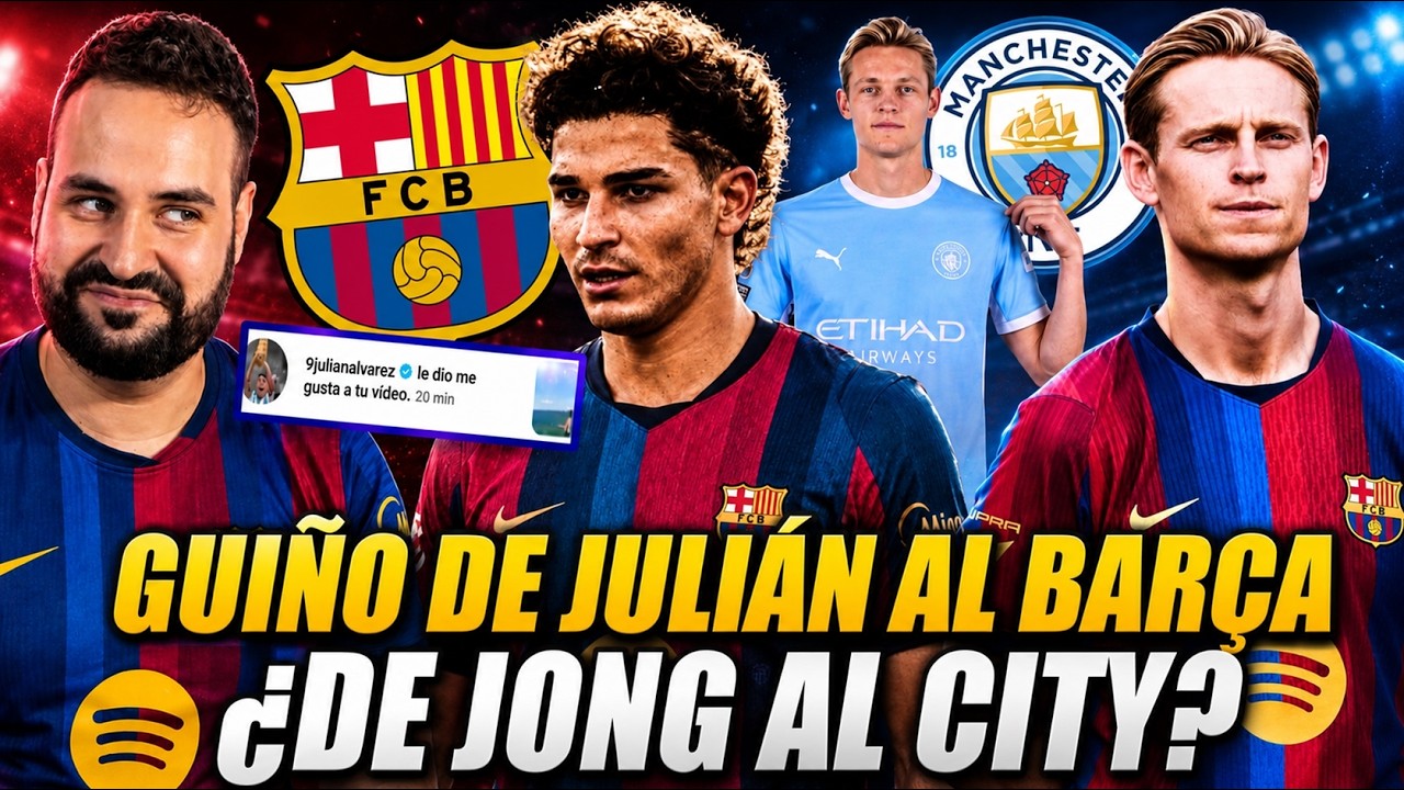 🚨¡OTRO GUIÑO de JULIÁN ÁLVAREZ al BARÇA! NO se ESCONDE... - ¿DE JONG al CITY? PREPARAN OFERTA