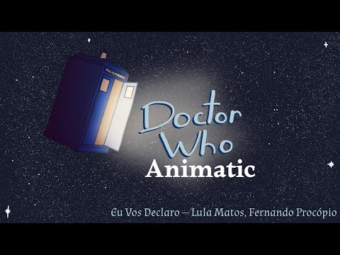 Eu Vos Declaro —Lula Matos, Fernando Procópio || Doctor Who Animatic ||