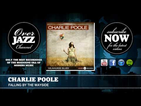 Charlie Poole - Falling By the Wayside (1927)