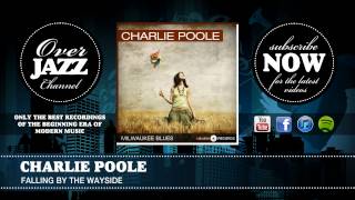 Charlie Poole - Falling By the Wayside (1927)