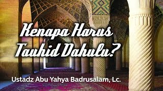 Download lagu Ceramah Agama Islam: Kenapa Harus Tauhid Dahulu? (Ustadz Abu Yahya Badrusalam, Lc.) mp3