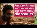 Far Cry Primal won't have multiplayer, but how about dinosaurs?