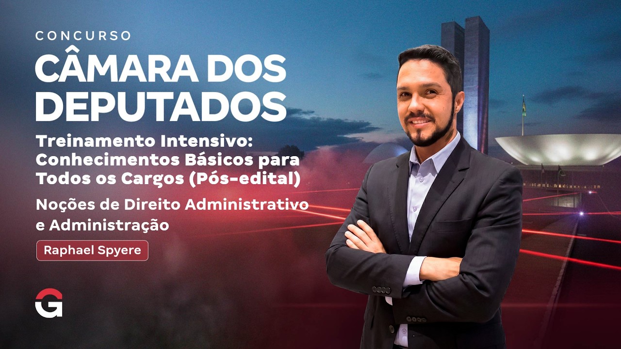 Treinamento Intensivo Câmara dos Deputados - Noções de Direito Administrativo com Raphael Spyere