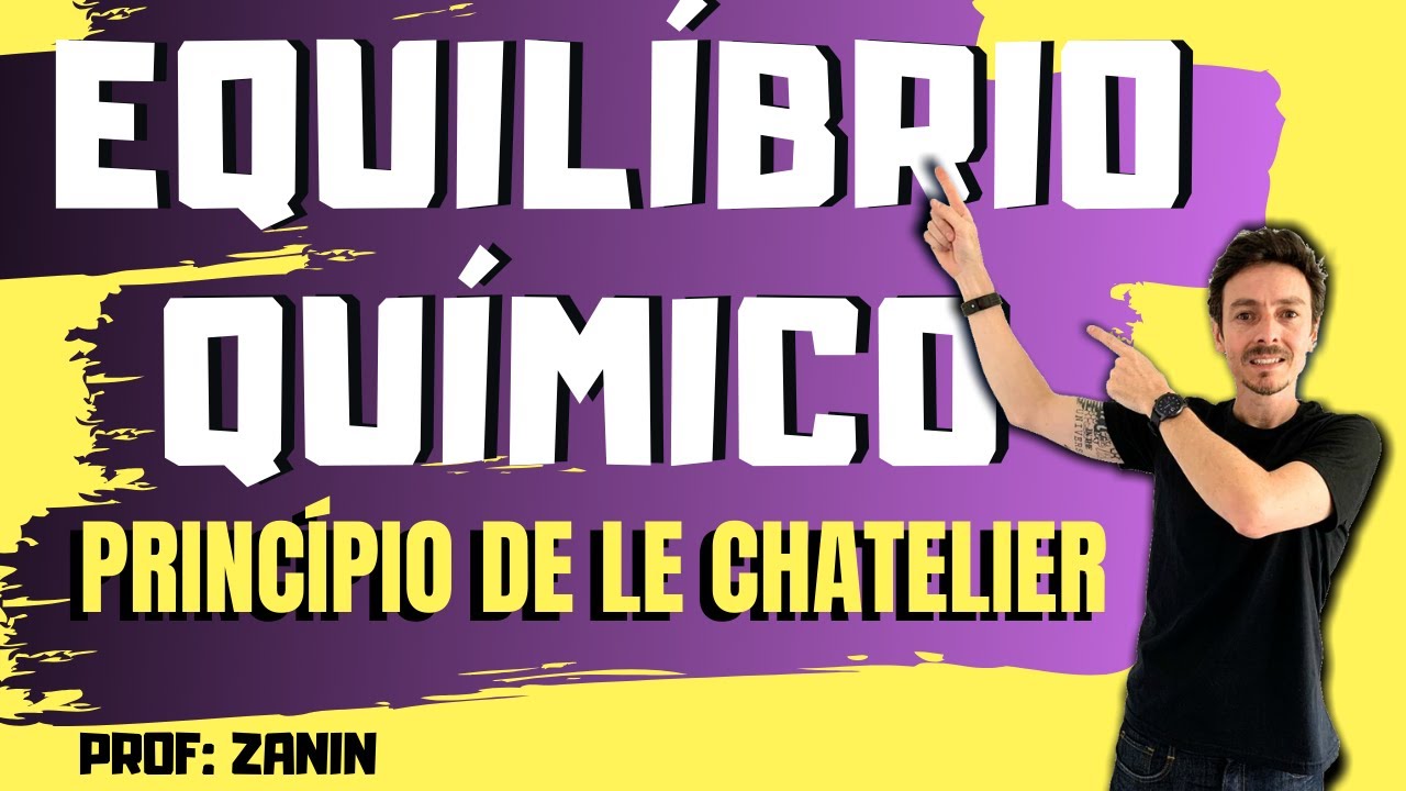 DESLOCAMENTO DO EQUILÍBRIO - PRINCÍPIO DE LE CHATELIER