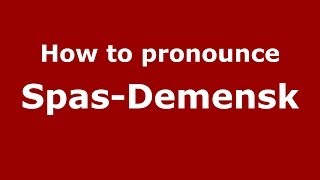 How to pronounce Spas-Demensk