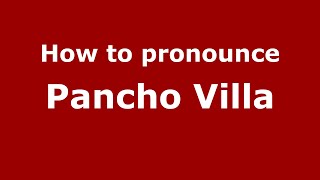 How to pronounce Pancho Villa