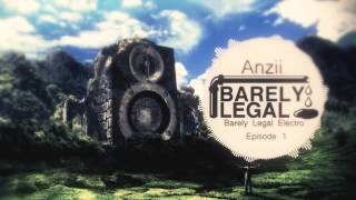 Anzii - Barely Legal Electro Episode 1