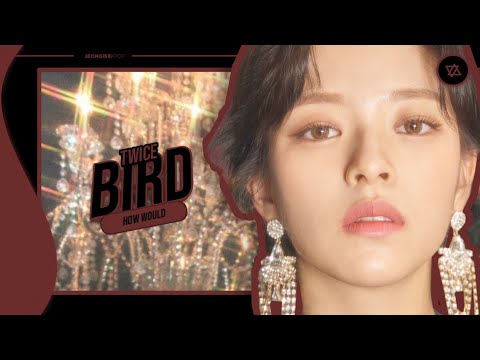 How would TWICE (JEONG-MO-JI-DA) sing 'BIRD' (NAMJOO ) || Line Distribution ||