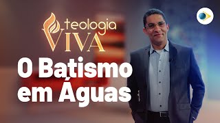 O Batismo em Águas | A Declaração de Fé das Assembleias de Deus | Teologia Viva