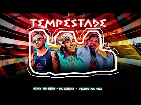 FELUPE NA VOZ feat MC DANNY, SONY NO BEAT - PARECIA TEMPESTADE
