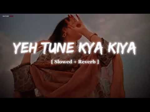 Yeh Tune Kya Kiya | One upon the time in mumbaai | Javed Bashir | [ Slowed + reverb ] | LO-FI song