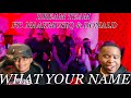 DREAM TEAM - WHAT YOUR NAME FT. NAAKMUSIQ & DONALD (OFFICIAL MUSIC VIDEO) REACTION