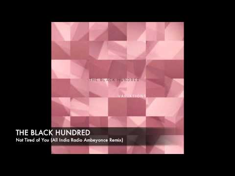 The Black Hundred - Not Tired of You (All India Radio Ambeyonce Remix)