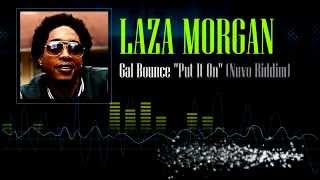 Laza Morgan - Gal Bounce &quot;Put It On&quot; (Nuvo Riddim)