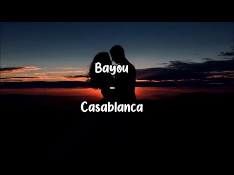 Bayou - Casablanca (Lyrics)