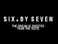 Six. By Seven Documentary - The Dream Is Sweeter Than The Taste