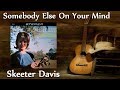 Skeeter Davis - Somebody Else On Your Mind