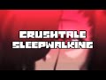 CRUSHTALE Sleepwalking By TheHanty