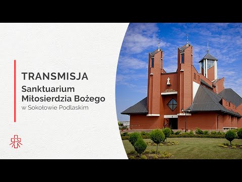 Transmisja z Sanktuarium Miłosierdzia Bożego w Sokołowie Podlaskim