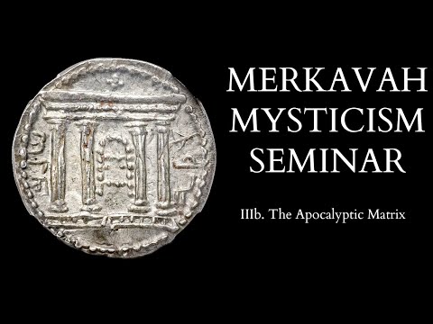 Introduction to Merkavah Mysticism - 3b of 15 - The Apocalyptic Matrix