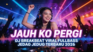 Download lagu DJ JAUH KO PERGI REMIX 2026 🔥 Breakbeat Viral Full Bass Jedag Jedug Terbaru mp3