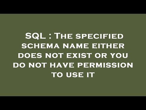 SQL : The specified schema name either does not exist or you do not have permission to use it